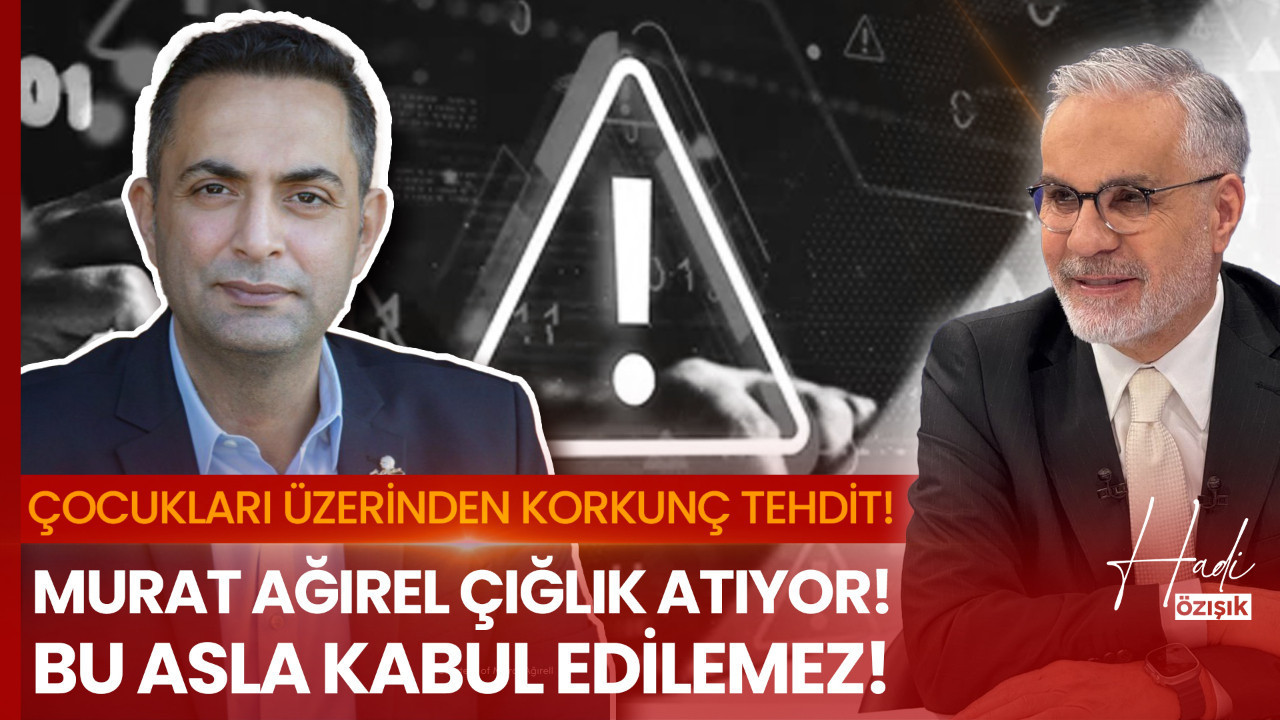 Bugün Murat Ağırel, yarın kim? Çocuklarıyla tehdit edilen Ağırel’e Hadi Özışık’tan destek!