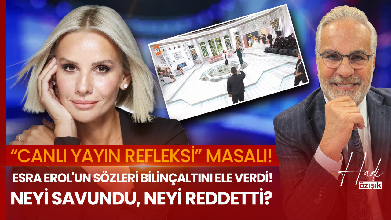 Esra Erol’un sözlerine Hadi Özışık’tan net tepki! “Canlı yayın refleksi” masalı!